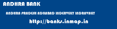 ANDHRA BANK  ANDHRA PRADESH ADILABAD INDERVELLY INDRAVALLY  banks information 
